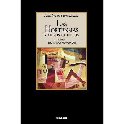 Las Hortensias y Otros Cuentos - by  Felisberto Hernandez & Felisberto Hernaandez (Paperback)