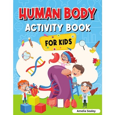 Human Body Activity Book for Kids - by  Amelia Sealey (Paperback)