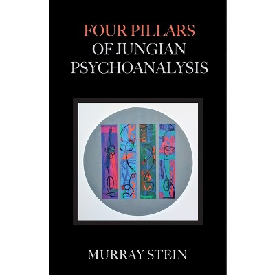 Four Pillars of Jungian Psychoanalysis - by  Murray Stein (Paperback)