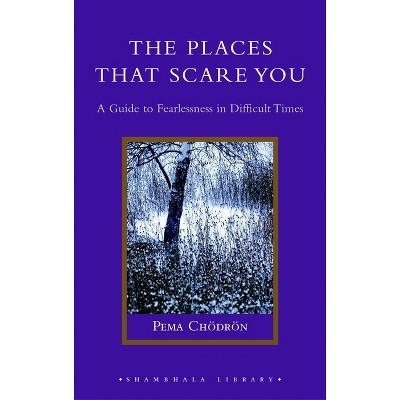 The Places That Scare You - by Pema Chodron
