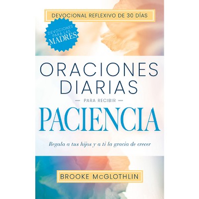 Oraciones Diarias Para Recibir Paciencia - by  Brooke McGlothlin (Paperback)