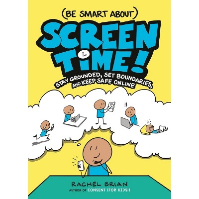 (Be Smart About) Screen Time! - (A Be Smart about Book) by  Rachel Brian (Hardcover)