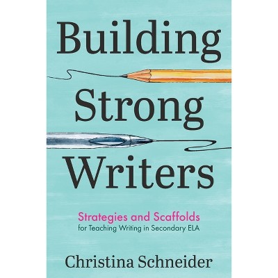 Building Strong Writers - by  Christina Schneider (Paperback)