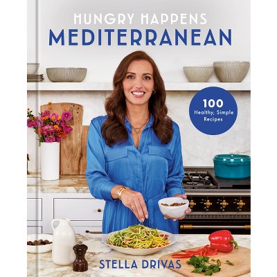 Hungry Happens: Mediterranean - by  Stella Drivas (Hardcover)