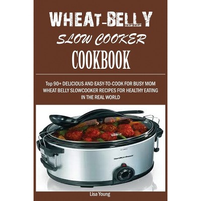 Wheat-Belly Slow Cooker Cookbook - by  Lisa Young (Paperback)