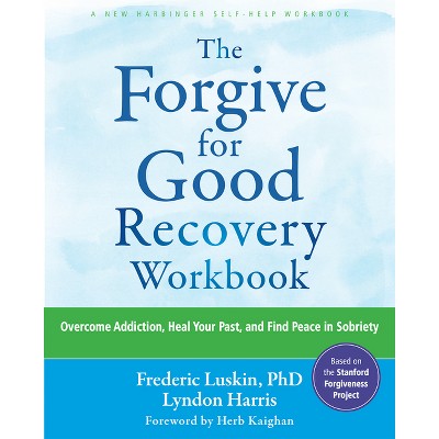 The Forgive for Good Recovery Workbook - by  Frederic Luskin & Lyndon Harris (Paperback)
