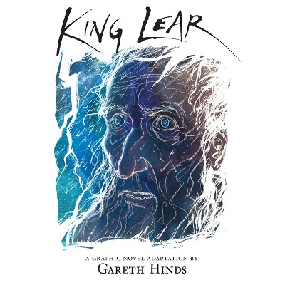 King Lear: A Graphic Novel - by  Gareth Hinds (Paperback)