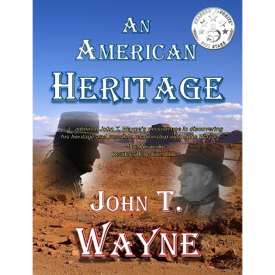 An American Heritage - by  John T Wayne (Hardcover)