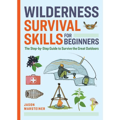 Wilderness Survival Skills for Beginners - by  Jason Marsteiner (Paperback)