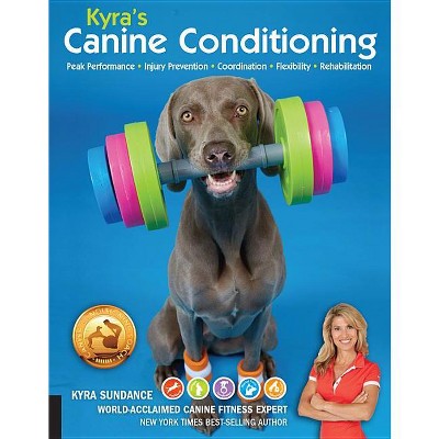 Kyra's Canine Conditioning - (Dog Tricks and Training) by  Kyra Sundance (Paperback)