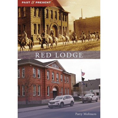 Red Lodge - (Past and Present) by  Patty Molinaro (Paperback)
