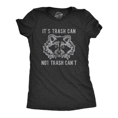 Womens It's Trash Can Not Trash Can't T Shirt Funny Sarcastic Racoon Garbage Bin Graphic Novelty Tee for Ladies - Crazy Dog Women's T Shirt With