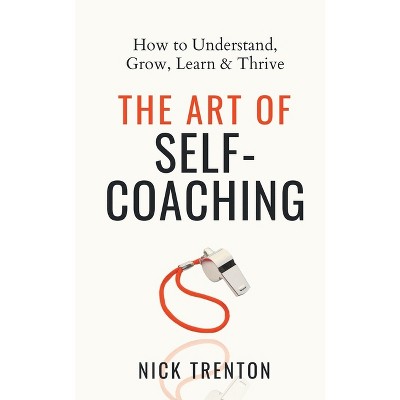 The Art of Self-Coaching - by  Nick Trenton (Paperback)