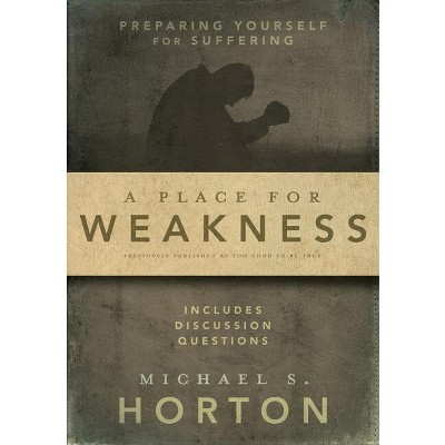 A Place for Weakness - by  Michael Horton (Paperback)