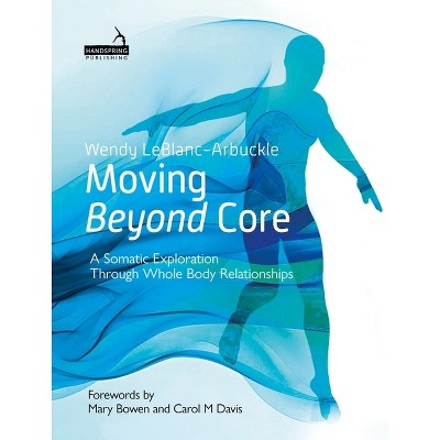 Moving Beyond Core - by  Wendy Leblanc-Arbuckle (Paperback)