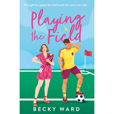 Playing the Field - by  Becky Ward (Paperback)