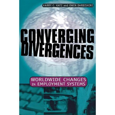 Converging Divergences - (Cornell Studies in Industrial and Labor Relations) by  Harry C Katz & Owen Darbishire (Paperback)