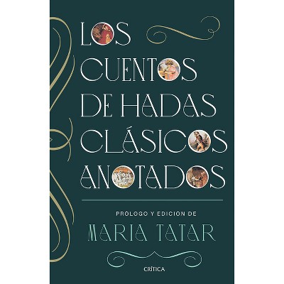 Los Cuentos de Hadas Clásicos Anotados / The Annotated Classic Fairy Tales - by  Maria Tatar (Paperback)