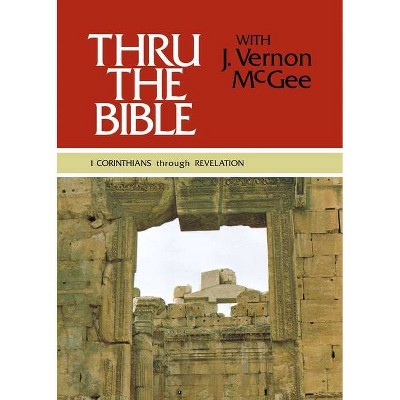 Thru the Bible Vol. 5: 1 Corinthians Through Revelation - by  J Vernon McGee (Hardcover)