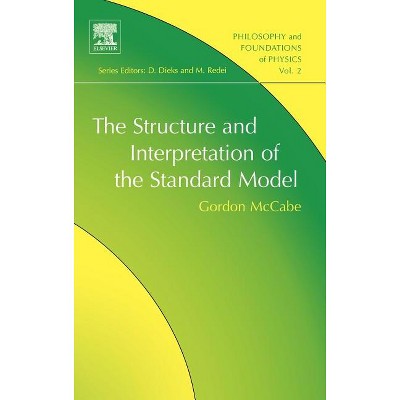 The Structure and Interpretation of the Standard Model - (Philosophy and Foundations of Physics) by  Gordon McCabe (Hardcover)