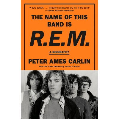 The Name of This Band Is R.E.M. - by Peter Ames Carlin