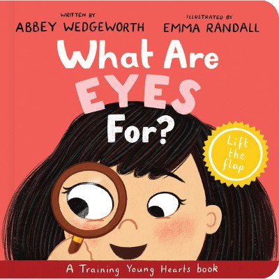 What Are Eyes For? Board Book - (Training Young Hearts) by  Abbey Wedgeworth
