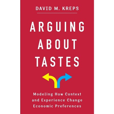 Arguing about Tastes - (Kenneth J. Arrow Lecture) by  David Kreps (Paperback)
