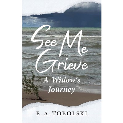 See Me Grieve - by  E A Tobolski (Paperback)