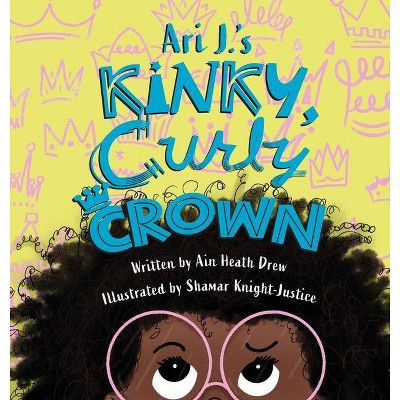 Ari J.'s Kinky, Curly Crown - by  Ain Heath Drew (Hardcover)