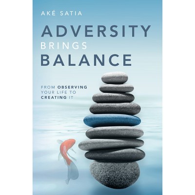 Adversity Brings Balance - by  Aké Satia (Paperback)