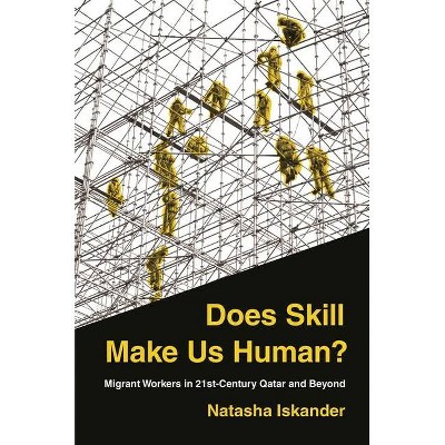 Does Skill Make Us Human? - by  Natasha Iskander (Paperback)