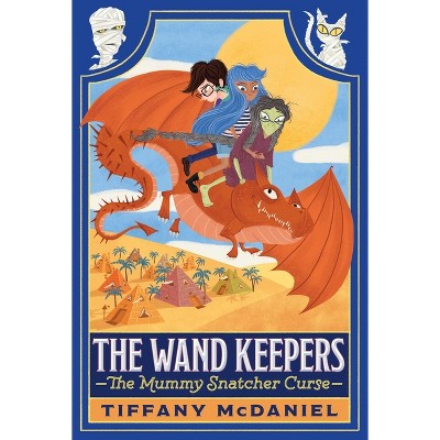 The Mummy Snatcher Curse - (The Wand Keepers) by Tiffany McDaniel