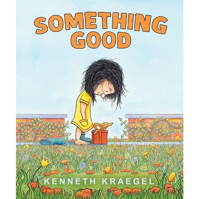 Something Good - by  Kenneth Kraegel (Hardcover)
