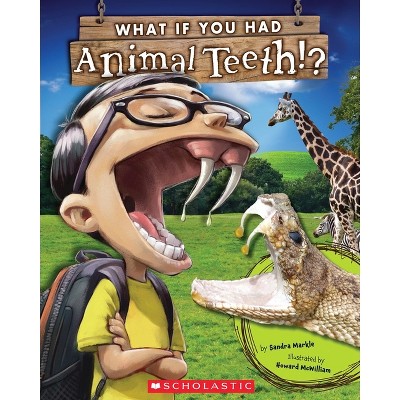 What If You Had Animal Teeth? - (What If You Had... ?) by  Sandra Markle (Paperback)