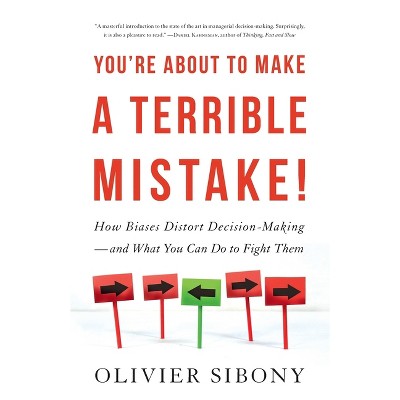 You're About to Make a Terrible Mistake - by  Olivier Sibony (Paperback)