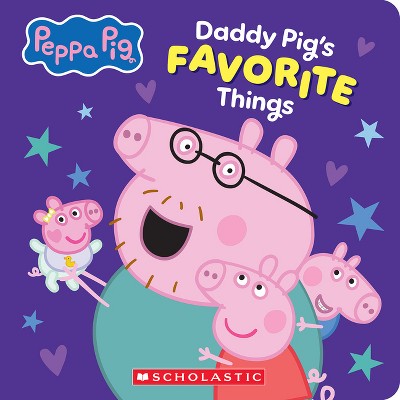 Daddy Pig's Favorite Things (Peppa Pig Board Book) - by  Scholastic