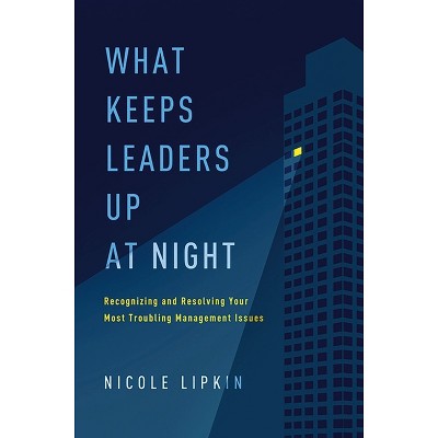 What Keeps Leaders Up at Night - by  Nicole Lipkin (Paperback)