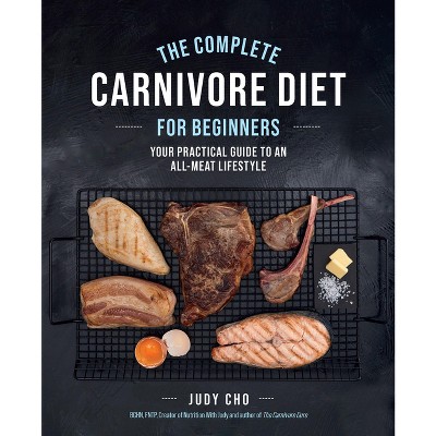 The Complete Carnivore Diet for Beginners - by  Judy Cho & Laura Spath (Paperback)