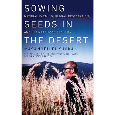 Sowing Seeds in the Desert - by  Masanobu Fukuoka (Paperback)
