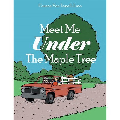 Meet Me Under The Maple Tree - by  Ceneca Van-Tassell Luto (Paperback)