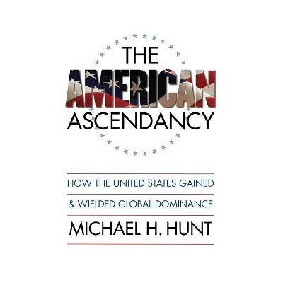 The American Ascendancy - by  Michael H Hunt (Paperback)