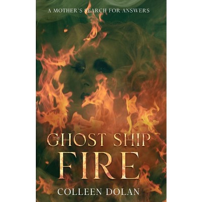 Ghost Ship Fire - by  Colleen Dolan (Paperback)