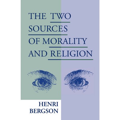 Two Sources of Morality and Religion - by  Henri Bergson (Paperback)