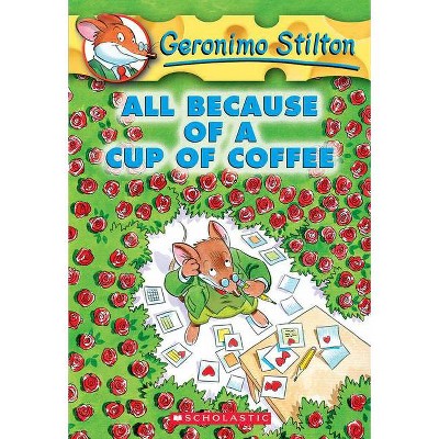All Because of a Cup of Coffee (Geronimo Stilton #10) - (Paperback)