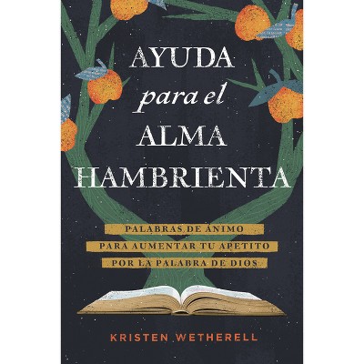 Ayuda Para El Alma Hambrienta - by  Kristen Wetherell (Paperback)