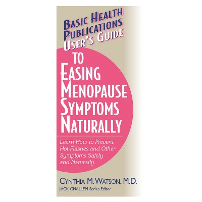 User's Guide to Easing Menopause Symptoms Naturally - (Basic Health Publications User's Guide) by  Cynthia M Watson (Paperback)