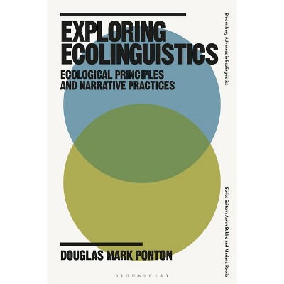 Exploring Ecolinguistics - (Bloomsbury Advances in Ecolinguistics) by  Douglas Mark Ponton (Hardcover)