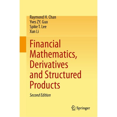 Financial Mathematics, Derivatives and Structured Products - 2nd Edition by  Raymond H Chan & Yves Zy Guo & Spike T Lee & Xun Li (Hardcover)