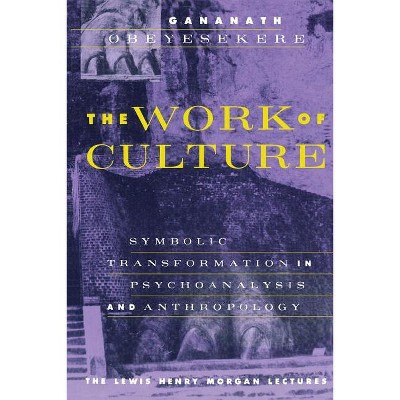 The Work of Culture - (Lewis Henry Morgan Lecture) 2nd Edition by  Gananath Obeyesekere (Paperback)