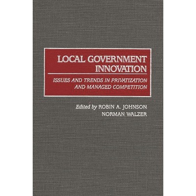 Local Government Innovation - by  Robin A Johnson & Norman Walzer (Hardcover)
